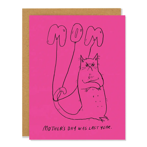 Mother's Day Was Last Year Greeting Card